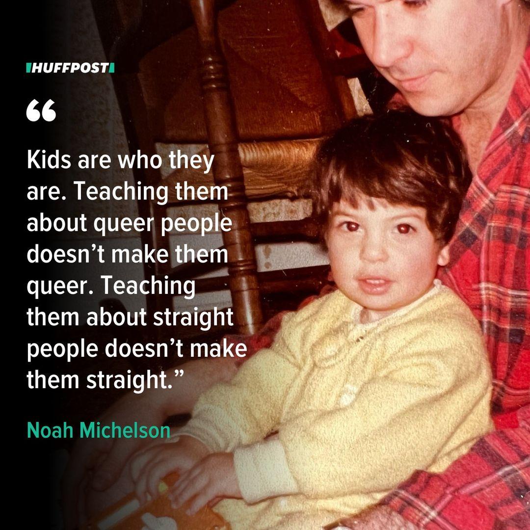 
 "Coming of age in the early ’90s in a small city in southeastern Wisconsin meant growing up in a time and a place when no one said 'gay,'" writes HuffPost Head of Personal Noah Michelson. "My town didn’t need legislation like Florida’s disgusting new “Don’t Say Gay” law that specifically prohibits discussing sexuality and gender identity with kids in kindergarten through third grade, but which is strategically so vaguely worded it could possibly apply to kids in any grade. That’s just how it was. Everywhere. Always."⁠
⁠
"Once I started kindergarten, I quickly learned how boys behaved and how girls behaved and, consequently, that how I behaved wasn’t how I was supposed to behave," Michelson writes. "But no matter how hard I tried to change, nothing changed... In eighth grade, I begged God to make me straight. And guess what happened? Nothing. I was still gay and headed straight to hell ― aka high school."⁠
⁠
"When I tell you I had no friends in ninth grade, I mean I had no friends," Michelson continues. "My gayness made me dangerous. Odious. Poisonous. I hadn’t come out ― that was just not an option ― but everyone still knew. No one wanted to be seen with me or talking to me ― unless they were torturing me ― so I spent all of my time alone. Hiding."⁠
⁠
"Because God never got around to making me straight and because I wasn’t sure I could face another day of high school ― or whatever horrors most certainly awaited me if I were to somehow make it out of high school ― I decided to take matters into my own hands and I began to look for ways to kill myself."⁠
⁠
"Not saying gay ― not hearing gay or seeing gay or knowing that there were gay people somewhere out in the world living healthy, happy lives (or that being gay and living a happy, healthy life was even a possibility) almost killed me. It almost made me kill myself."⁠
⁠
"Thirty years later, I’m proud to call myself gay and to identify as part of the queer community. So much has changed over the last three decades but so much hasn’t and I know there are kids who feel the way I felt. Even with all of the progress we’ve made. Even with all of the victories we’ve had."⁠
⁠
Read the full story at our link in bio. 
 